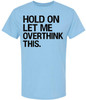 Hold On Let Me Overthink This Printed T-Shirt Funny Overthinking Shirt Sarcastic Cotton Crewneck Tee