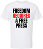 Freedom Requires A Free Press Printed T-Shirt Patriotic First Amendment Free Speech 100% Cotton Crewneck Tee