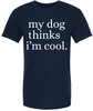 My Dog Thinks I'm Cool Printed T-Shirt | Funny Dog Lover Short Sleeve Crewneck Tee | Cute Pet Owner Gift