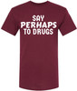 Say Perhaps to Drugs Printed Graphic T-Shirt | Funny Retro Meme Tee | Sarcastic Humor Unisex Crewneck Shirt