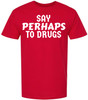 Say Perhaps to Drugs Printed Graphic T-Shirt | Funny Retro Meme Tee | Sarcastic Humor Unisex Crewneck Shirt