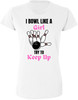 I Bowl Like a Girl Try To Keep Up Printed Women T-Shirt | 100% Cotton Crewneck Funny Tee Shirt for Girls