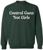 Control Guns Not Girls Printed Sweatshirt Feminist Pro Choice Women’s Rights Gun Reform Activist Pullover