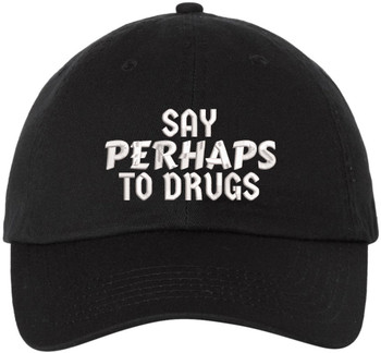 Say Perhaps To Drugs Embroidered Dad Hat Sarcastic Meme Funny Retro Cap
