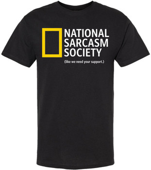 National Sarcasm Society (Like We Need Your Support.) Printed T-Shirt Funny Sarcastic Humor 100% Cotton Tee, Black