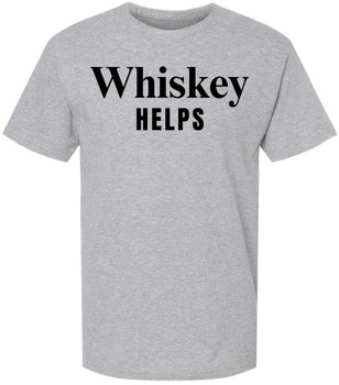Whiskey Helps Printed T-Shirt Funny Drinking Shirt Bar Humor Gag Gift Party Tee