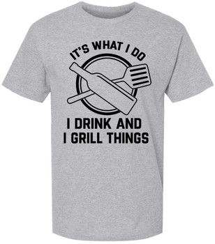 It’s What I Do I Drink And I Grill Things Printed T-Shirt Funny BBQ Grilling Barbecue Cookout Tee