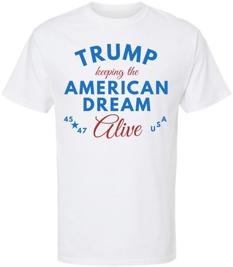 Trump Keeping The American Dream Alive Crewneck Short Sleeve T-Shirt