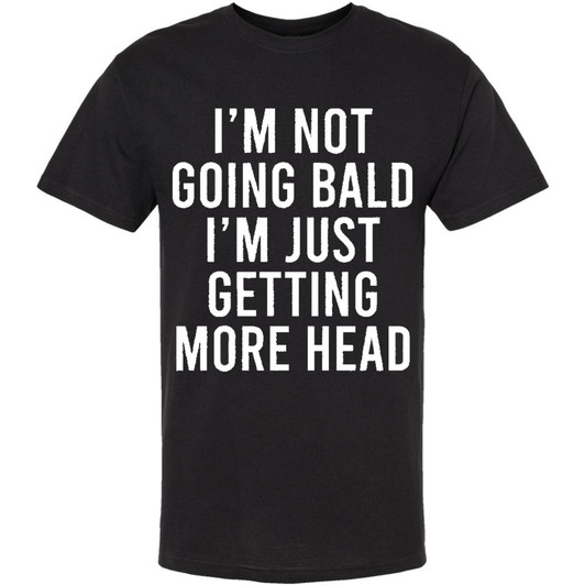 I am not going bald i am just getting more head short sleeve crewneck t-shirt