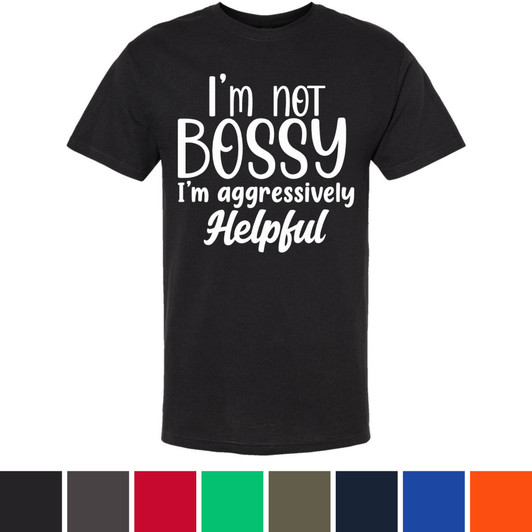 I am Not Bossy I am Aggressively Helpful Printed Crewneck T-Shirt
