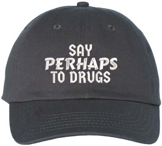Say Perhaps To Drugs Embroidered Dad Hat Sarcastic Meme Funny Retro Cap