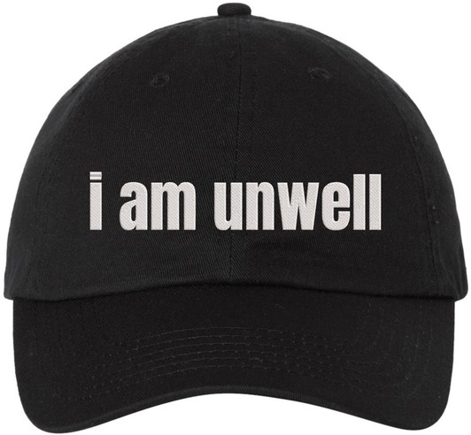 I Am Unwell Embroidered Dad Hat Relatable Meme Minimalist Baseball Cap
