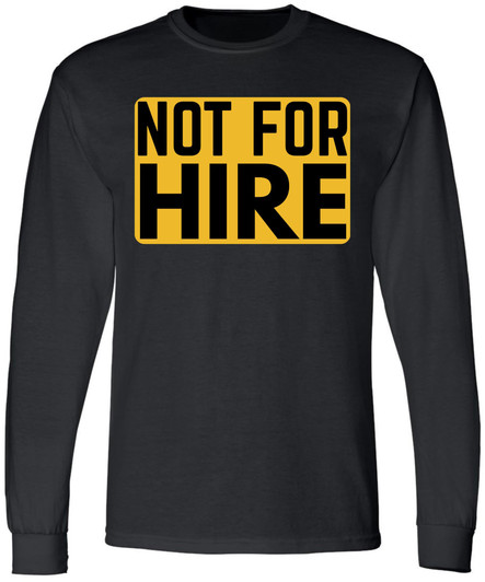Not For Hire Long Sleeve T-Shirt – Funny Sarcastic Humor Shirt for Men & Women – Cotton Blend Crewneck Tee