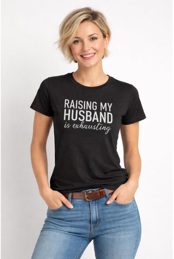 Raising My Husband Is Exhausting Printed T-Shirt Funny Wife Shirt 100% Cotton Crewneck Tee