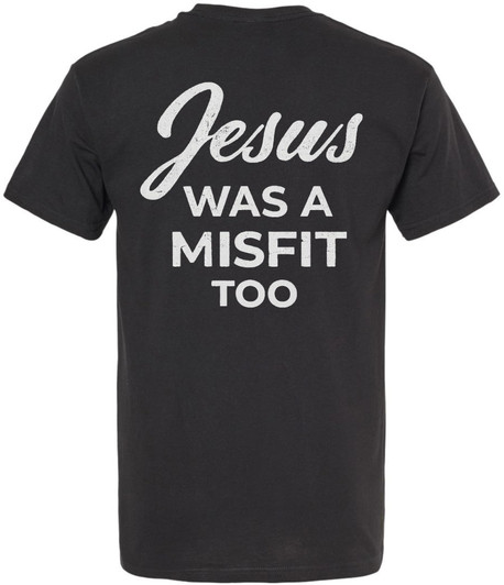 Jesus Was A Misfit Too Printed T-Shirt Faith Based Christian Inspirational 100% Cotton Crewneck Tee