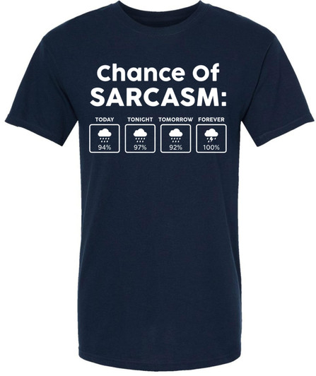 Chance Of Sarcasm Printed T-Shirt Weather Forecast Funny Humorous Joke 100% Cotton Crewneck Tee