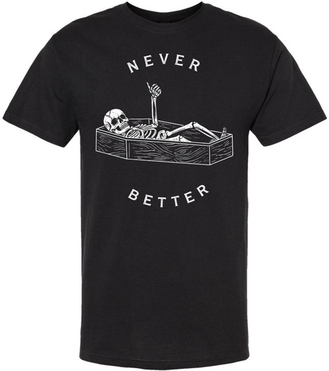 Never Better Printed T-Shirt Skeleton Coffin Dark Humor Graphic Cotton Crewneck Tee
