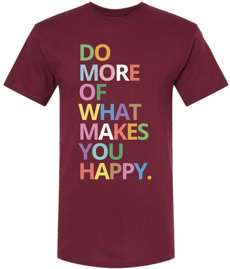 Do More Of What Makes You Happy Graphic Printed T-Shirt Inspirational Quote 100% Cotton Crewneck Tee