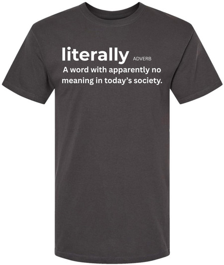 Literally, A Word With Apparently No Meaning In Today’s Society Printed T-Shirt Funny Grammar 100% Cotton Tee