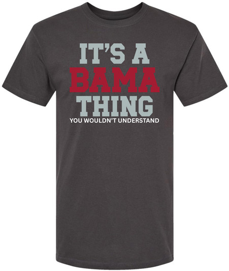 It’s A Bama Thing You Wouldn’t Understand Printed T-Shirt Alabama State Pride Southern Saying 100% Cotton Tee