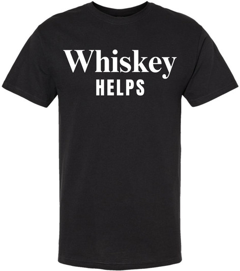 Whiskey Helps Printed T-Shirt Funny Drinking Shirt Bar Humor Gag Gift Party Tee
