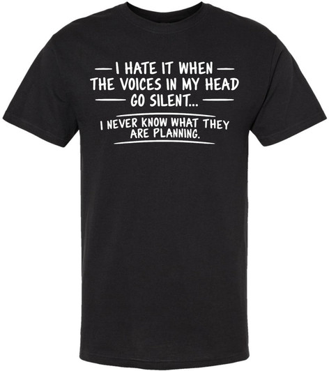 I Hate It When The Voices In My Head Go Silent Printed T-Shirt Funny Sarcastic Dark Humor Cotton Crewneck Tee
