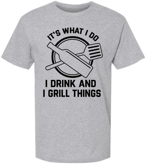 It’s What I Do I Drink And I Grill Things Printed T-Shirt Funny BBQ Grilling Barbecue Cookout Tee