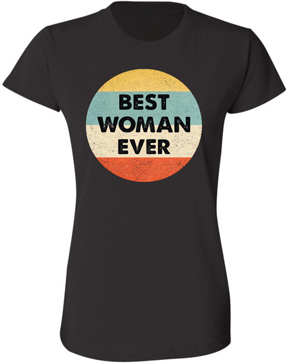 Best Woman Ever Printed T-Shirt Mother’s Day Gift & Appreciation Apparel For Women 100% Cotton Crewneck Tee