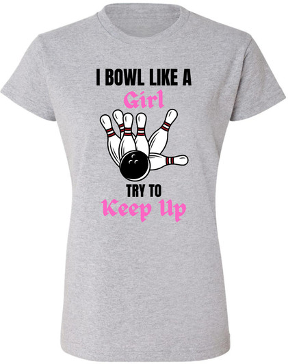 I Bowl Like a Girl Try To Keep Up Printed Women T-Shirt | 100% Cotton Crewneck Funny Tee Shirt for Girls