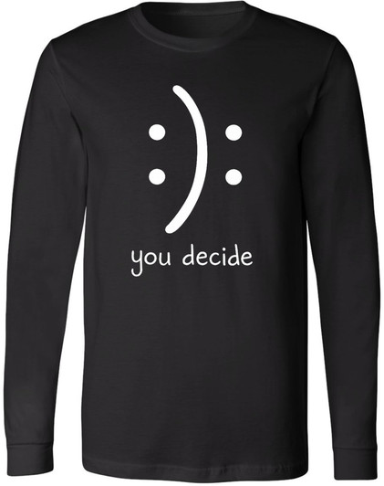 You Decide Smiley Face Funny Long Sleeve Shirt Sarcastic Meme Graphic 100% Cotton Tee