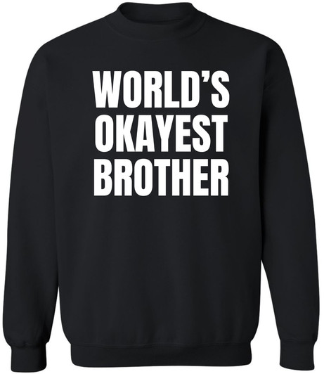 World’s Okayest Brother Printed Sweatshirt Funny Sarcastic Humor Cotton Blend Pullover