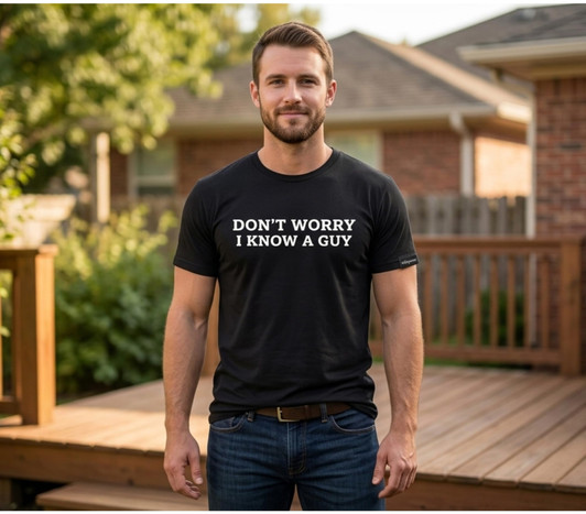 Don't Worry I Know A Guy Printed T-Shirt Funny Sarcastic Humor Quote 100% Cotton Crewneck Tee, Black