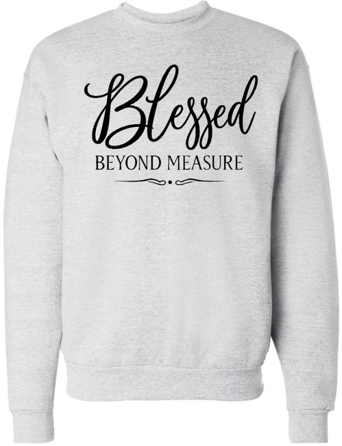 Blessed Beyond Measure Christian Faith Inspirational Sweatshirt Cotton Polyester Crewneck Pullover