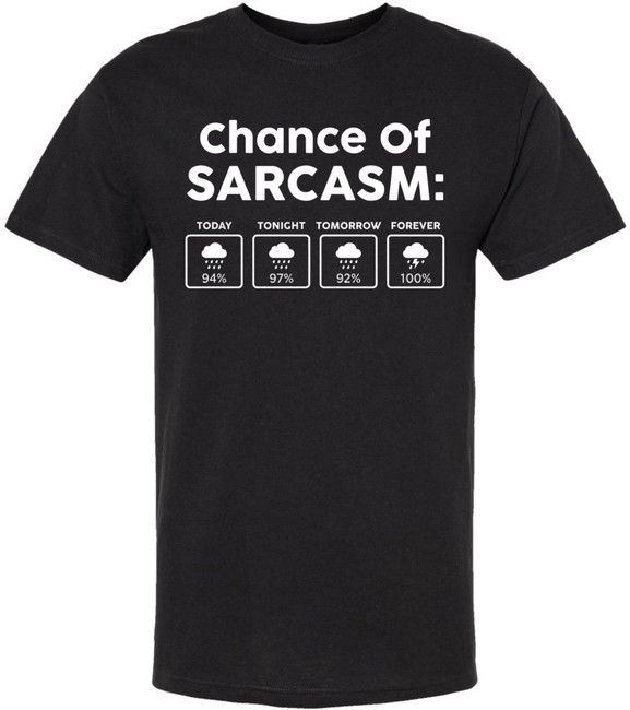 Chance Of Sarcasm Printed T-Shirt Weather Forecast Funny Humorous Joke 100% Cotton Crewneck Tee