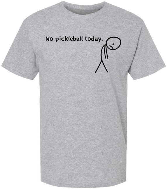 No Pickleball Today Funny Pickleball T Shirt Sports Player Gift 100% Cotton Crewneck Tee