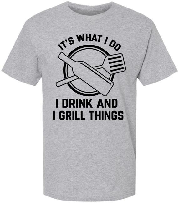 It’s What I Do I Drink And I Grill Things Printed T-Shirt Funny BBQ Grilling Barbecue Cookout Tee
