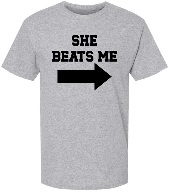 She Beats Me Printed T-Shirt Funny Couples Gag Novelty Cotton Crewneck Tee