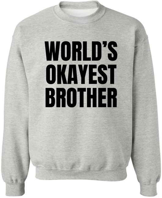 World’s Okayest Brother Printed Sweatshirt Funny Sarcastic Humor Cotton Blend Pullover