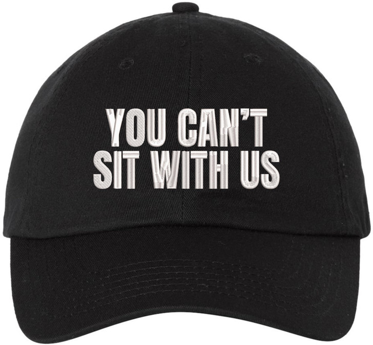 You Can’t Sit With Us Embroidered Dad Hat Funny Meme Humor Baseball Cap Statement Hat