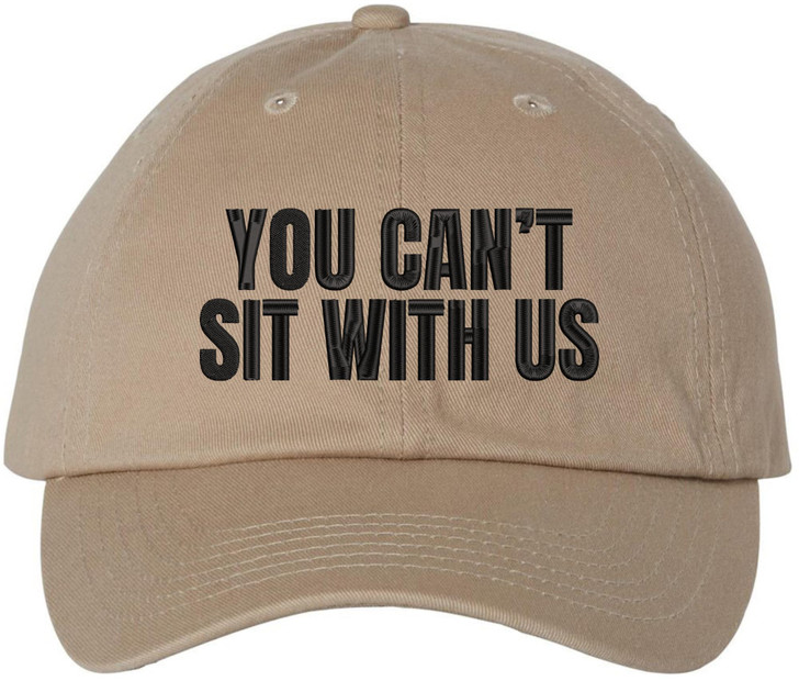 You Can’t Sit With Us Embroidered Dad Hat Funny Meme Humor Baseball Cap Statement Hat