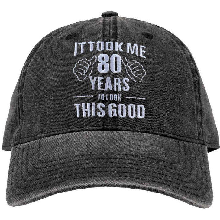 It Took Me 80 Years To Look This Good Embroidered Dad Hat Funny Gag 80th Birthday Grandparent Gift Vintage Baseball Cap