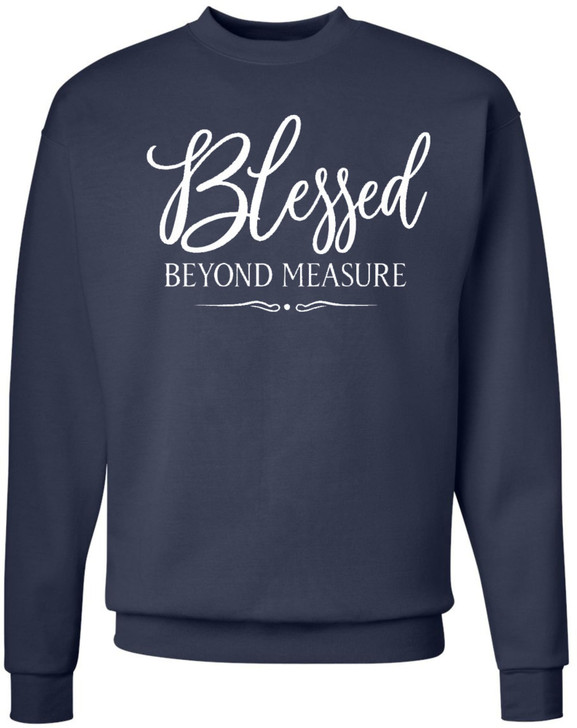 Blessed Beyond Measure Christian Faith Inspirational Sweatshirt Cotton Polyester Crewneck Pullover