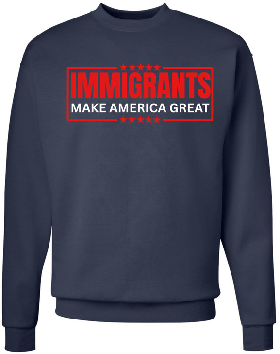 Immigrants Make America Great Printed Sweatshirt Political Immigrant Rights Cotton Blend Crewneck Pullover
