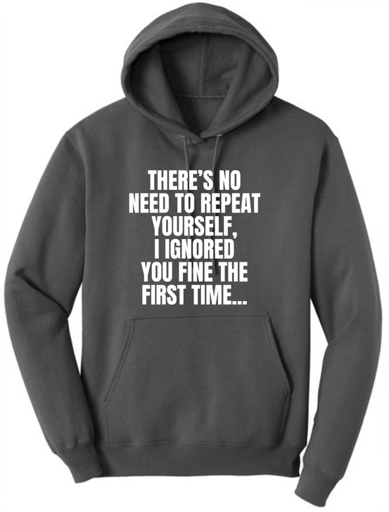 There's No Need To Repeat Yourself, I Ignored You Fine The First Time Funny Sarcastic Polycotton Hoodie