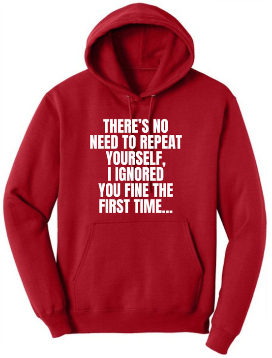 There's No Need To Repeat Yourself, I Ignored You Fine The First Time Funny Sarcastic Polycotton Hoodie