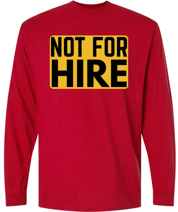 Not For Hire Long Sleeve T-Shirt – Funny Sarcastic Humor Shirt for Men & Women – Cotton Blend Crewneck Tee