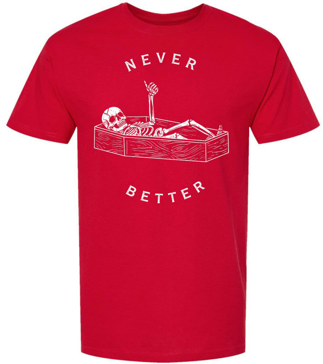 Never Better Printed T-Shirt Skeleton Coffin Dark Humor Graphic Cotton Crewneck Tee