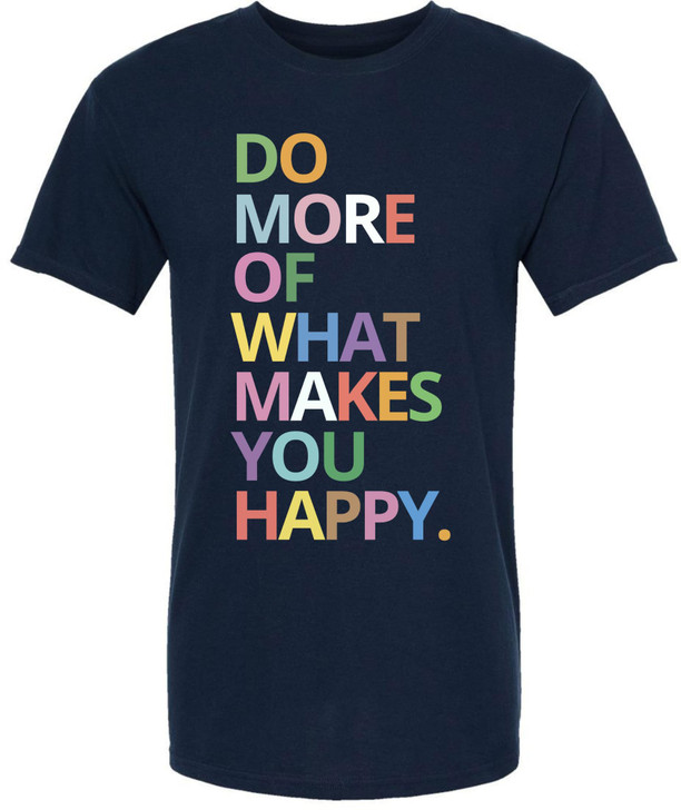 Do More Of What Makes You Happy Graphic Printed T-Shirt Inspirational Quote 100% Cotton Crewneck Tee