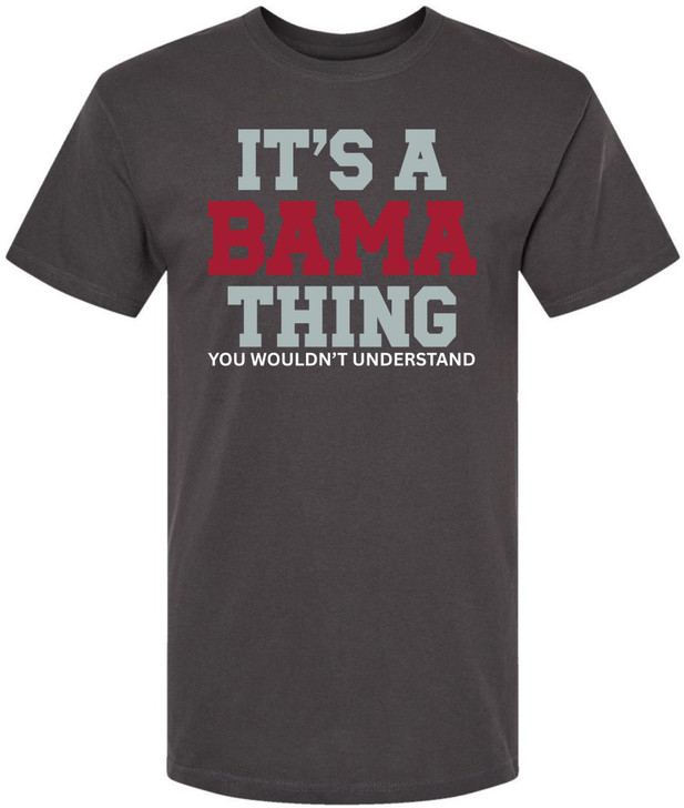 It’s A Bama Thing You Wouldn’t Understand Printed T-Shirt Alabama State Pride Southern Saying 100% Cotton Tee