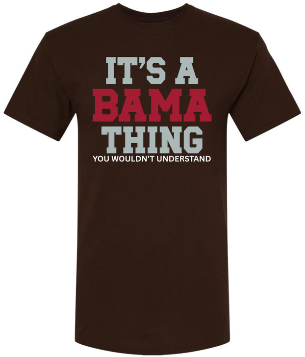 It’s A Bama Thing You Wouldn’t Understand Printed T-Shirt Alabama State Pride Southern Saying 100% Cotton Tee